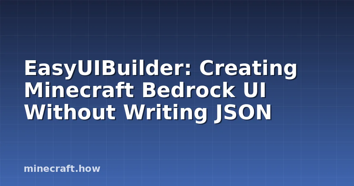 EasyUIBuilder: Crea interfaces Bedrock sin escribir JSON