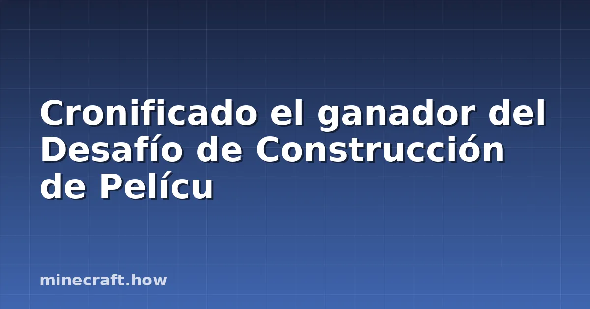 Cronificado el ganador del Desafío de Construcción de Pelícu