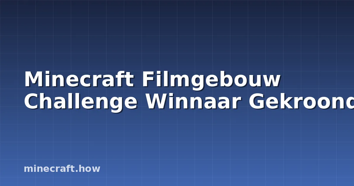 Minecraft Filmgebouw Challenge Winnaar Gekroond