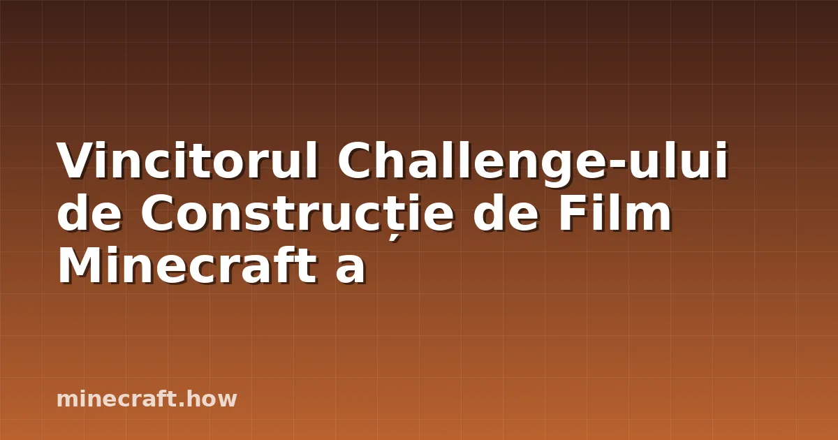 Vincitorul Challenge-ului de Construcție de Film Minecraft a