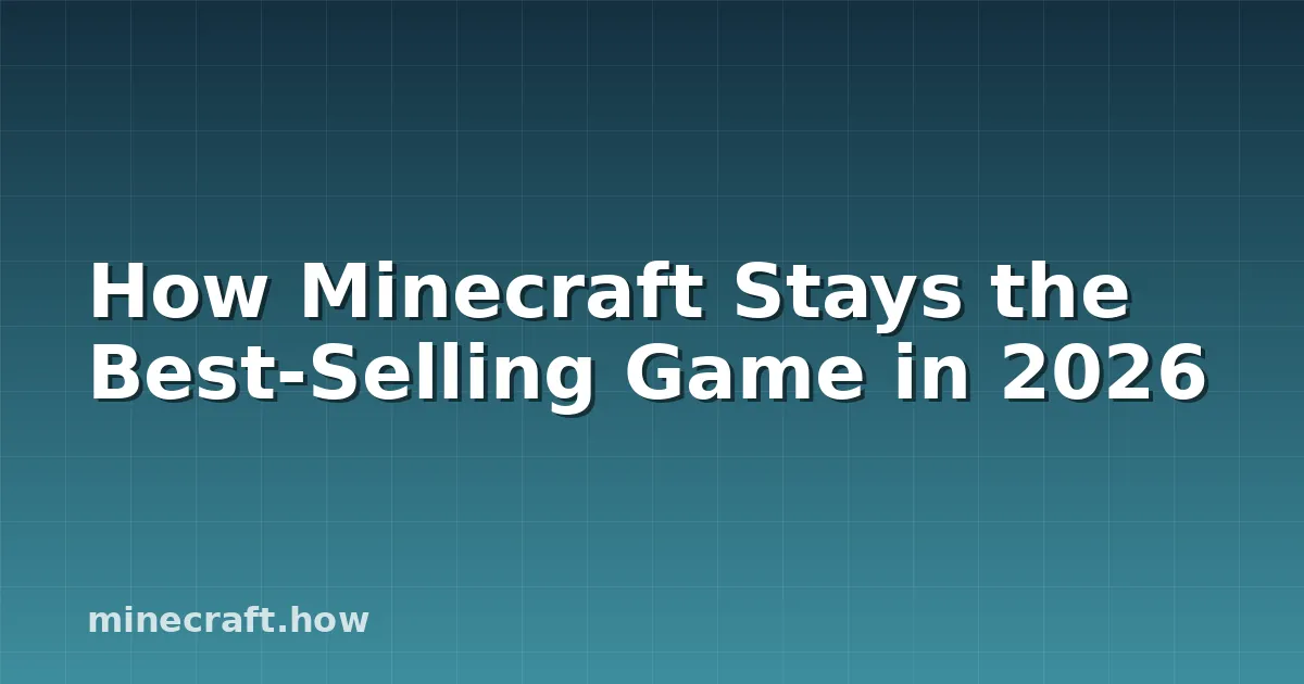 How Minecraft Stays the Best-Selling Game in 2026