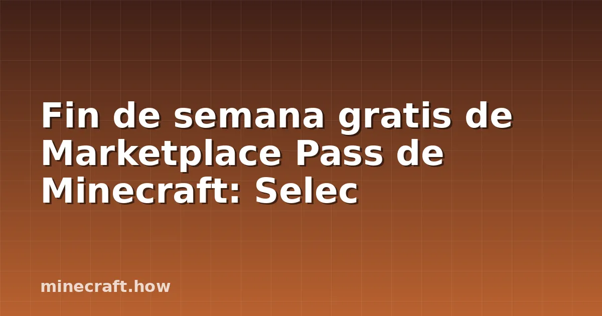 Fin de semana gratis de Marketplace Pass de Minecraft: Selec