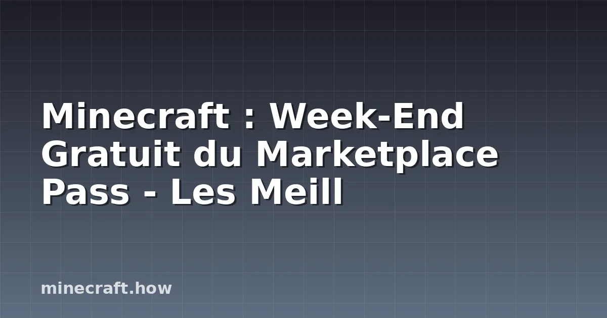 Minecraft : Week-End Gratuit du Marketplace Pass - Les Meill