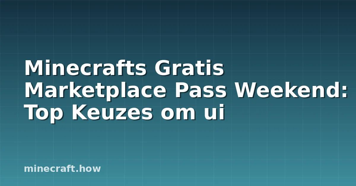 Minecrafts Gratis Marketplace Pass Weekend: Top Keuzes om ui