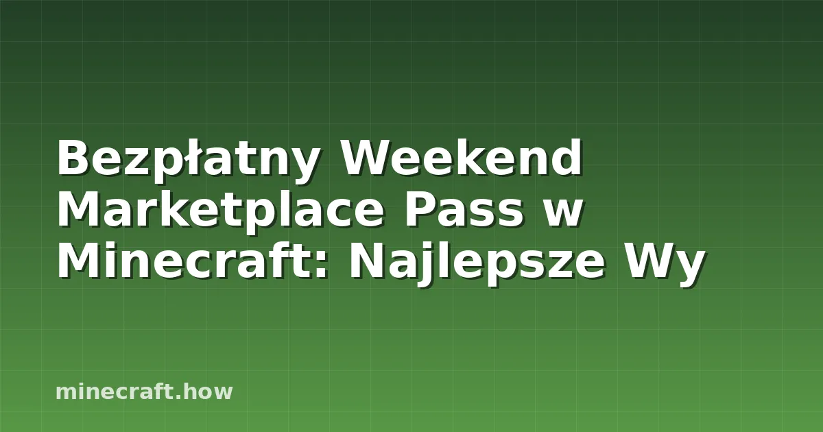 Bezpłatny Weekend Marketplace Pass w Minecraft: Najlepsze Wy