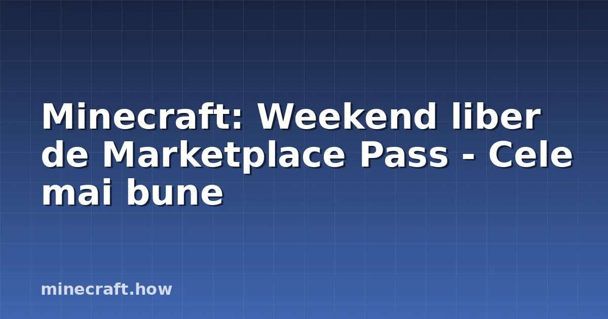 Minecraft: Weekend liber de Marketplace Pass - Cele mai bune