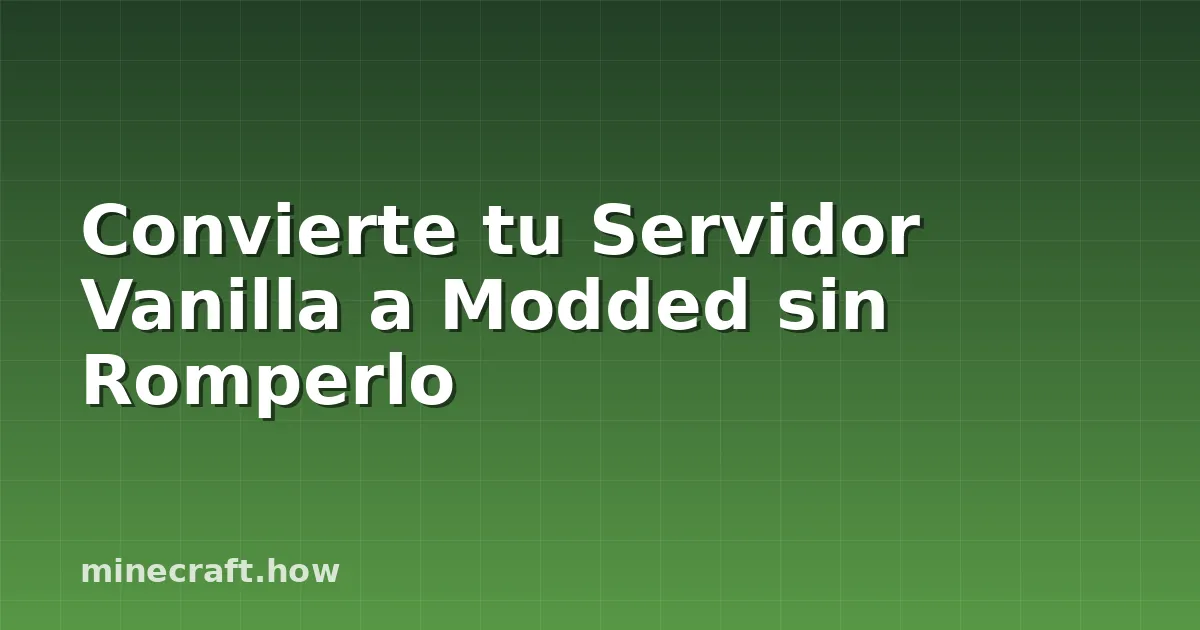 Convierte tu Servidor Vanilla a Modded sin Romperlo