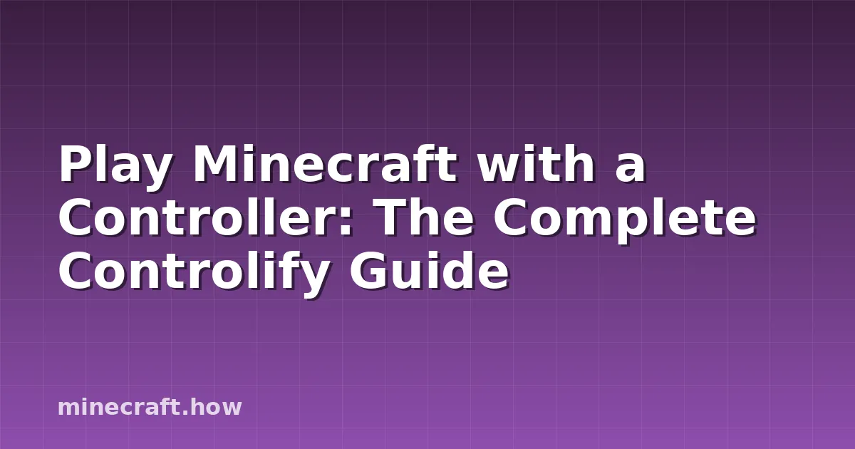 Play Minecraft with a Controller: The Complete Controlify Guide