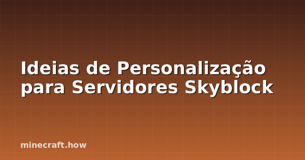 Ideias de Personalização para Servidores Skyblock