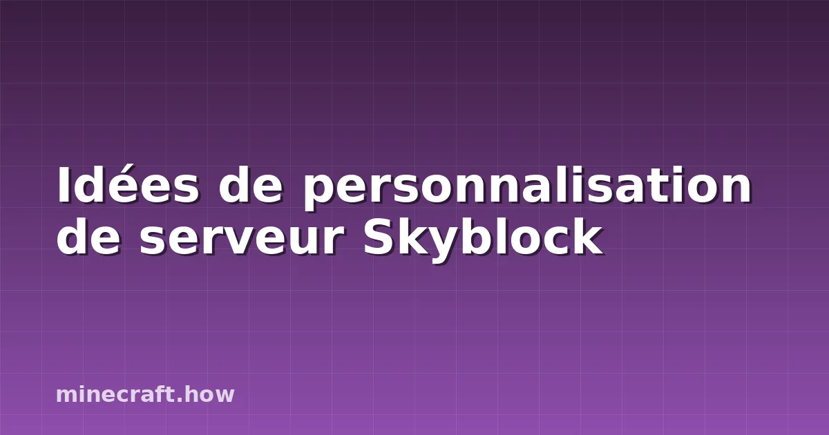 Idées de personnalisation de serveur Skyblock