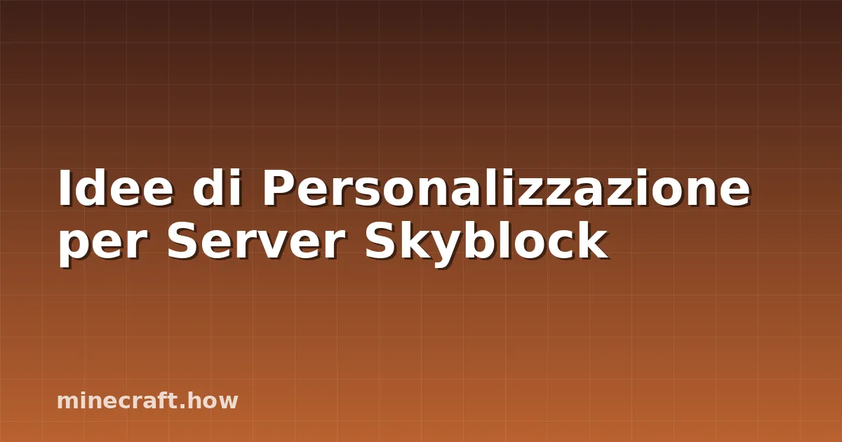 Idee di Personalizzazione per Server Skyblock