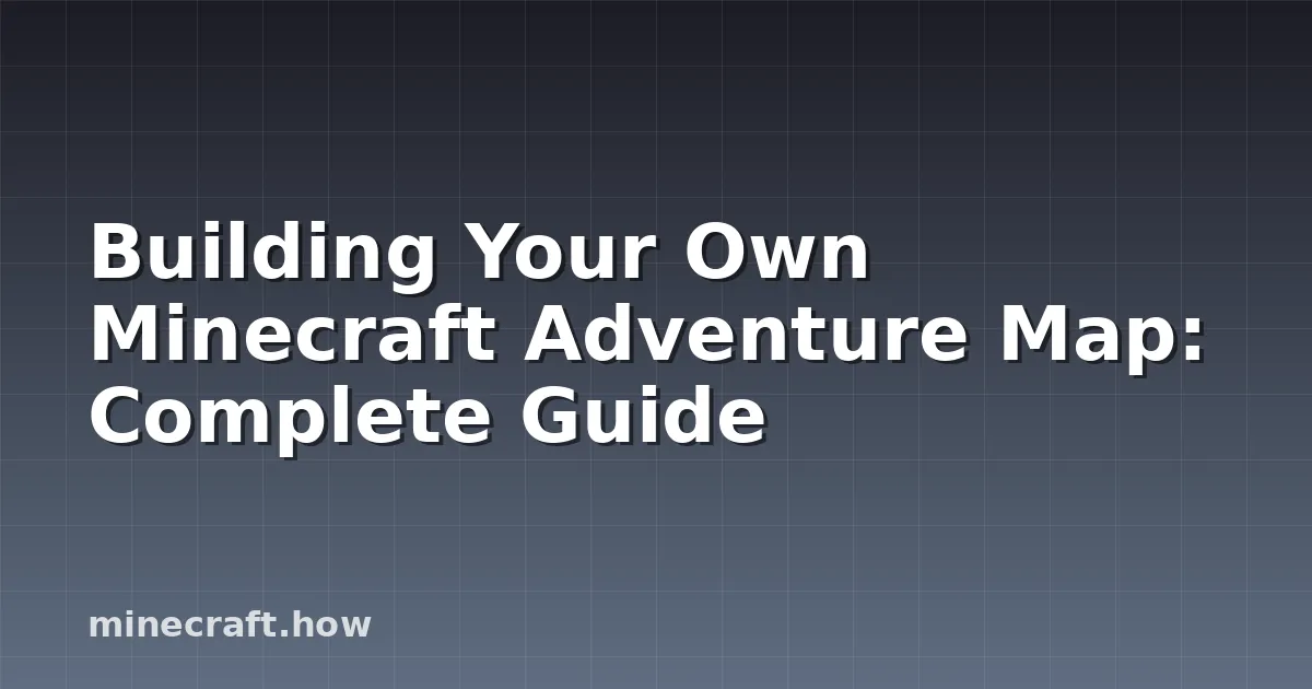 Building Your Own Minecraft Adventure Map: Complete Guide