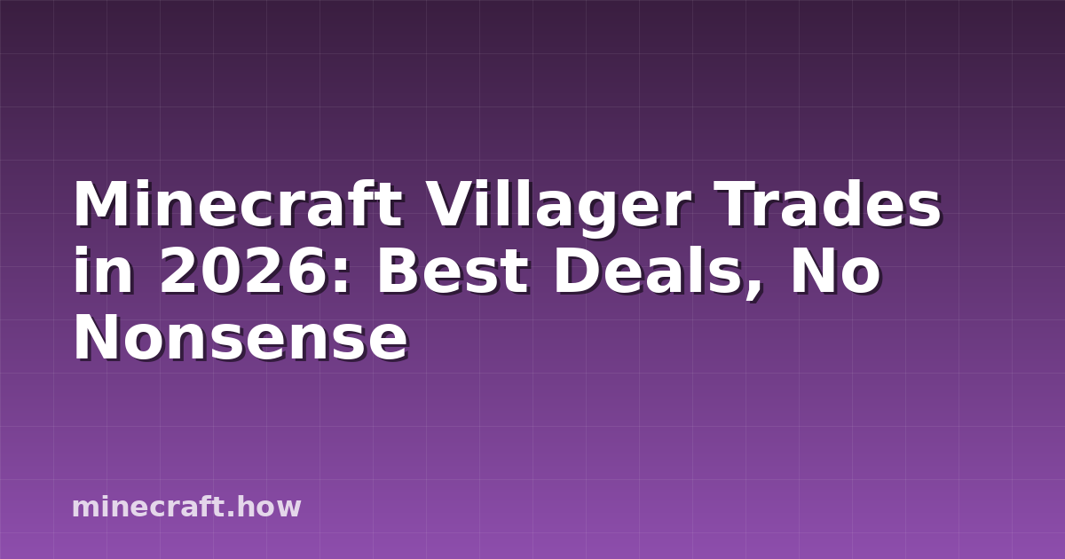 Minecraft Villager Trades in 2026: Best Deals, No Nonsense