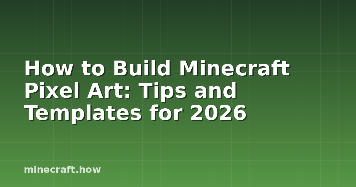 How to Build Minecraft Pixel Art: Tips and Templates for 2026