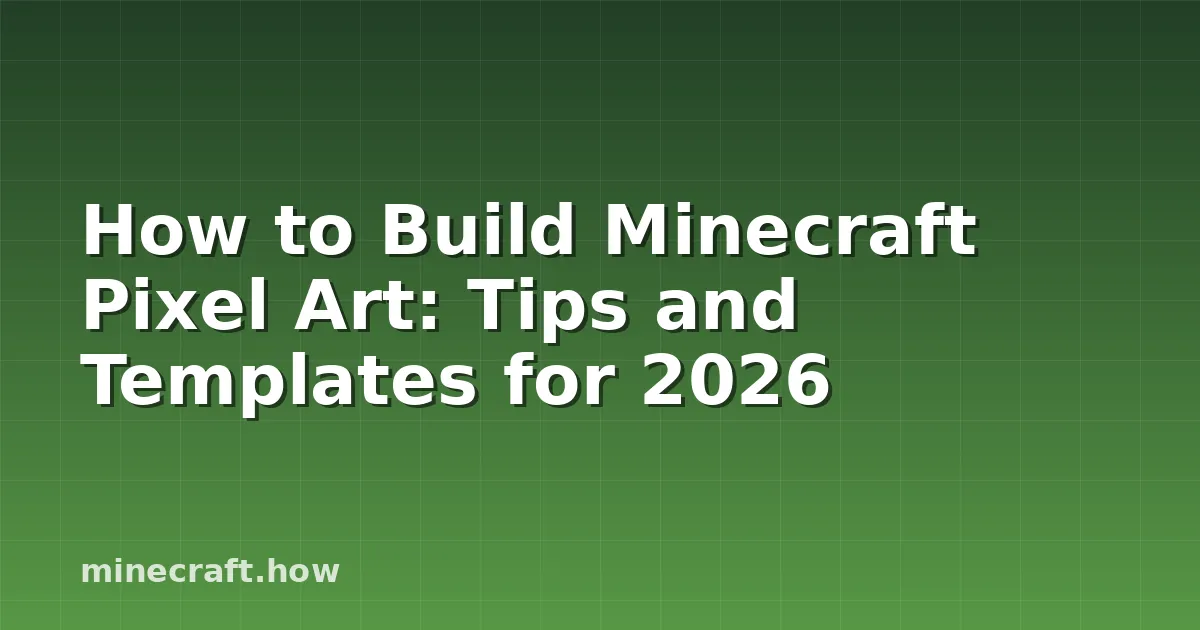 How to Build Minecraft Pixel Art: Tips and Templates for 2026