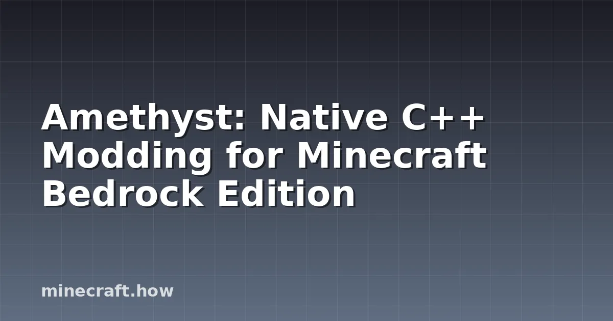 Amethyst: Native C++ Modding for Minecraft Bedrock Edition