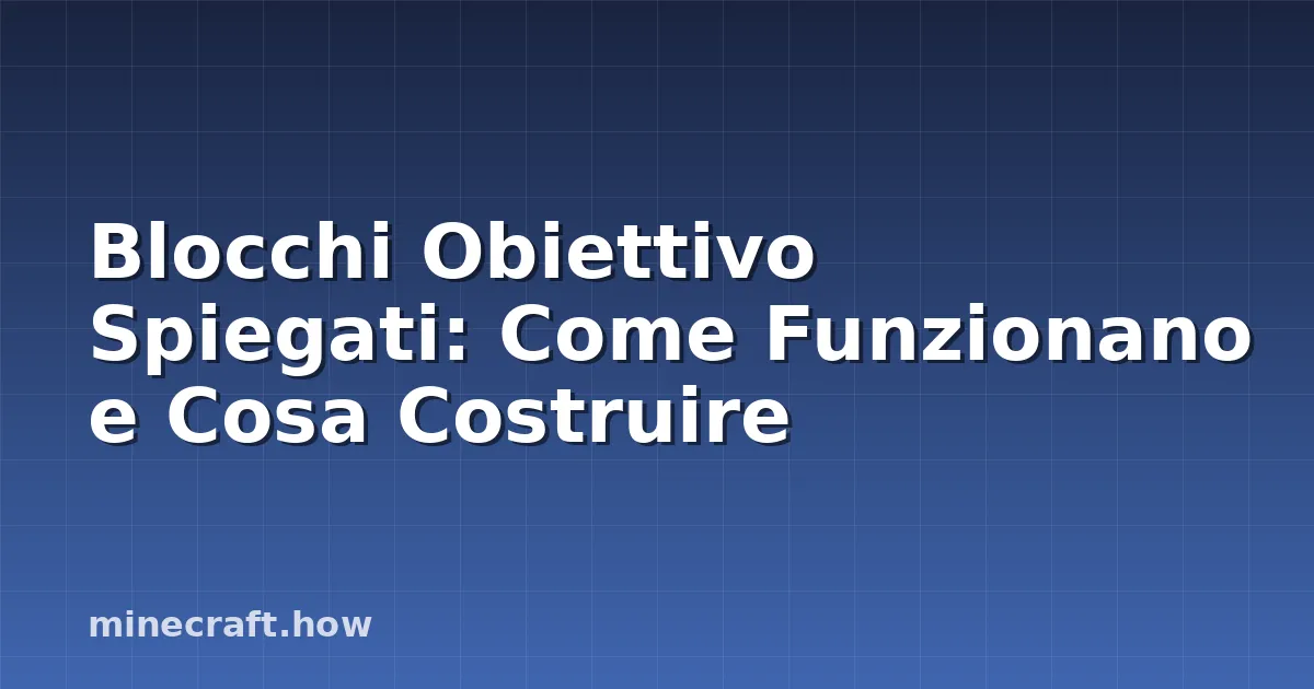 Blocchi Obiettivo Spiegati: Come Funzionano e Cosa Costruire