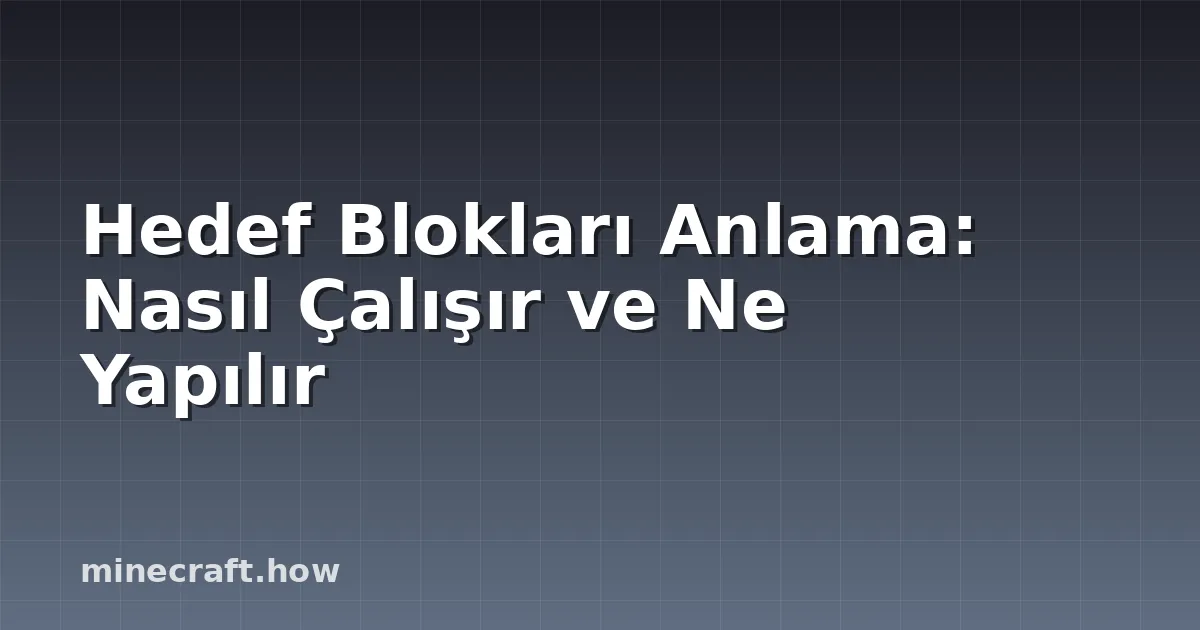 Hedef Blokları Anlama: Nasıl Çalışır ve Ne Yapılır