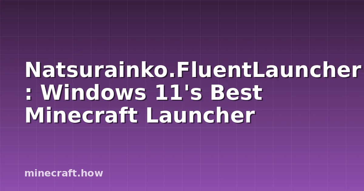 Natsurainko.FluentLauncher: Windows 11's Best Minecraft Launcher