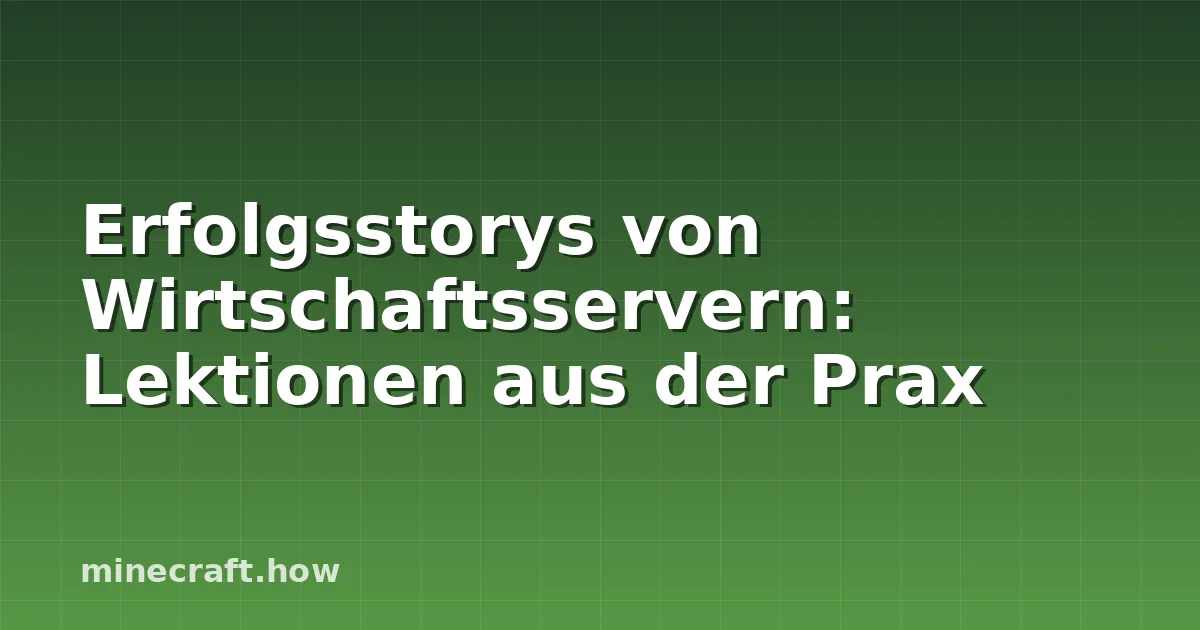 Erfolgsstorys von Wirtschaftsservern: Lektionen aus der Prax