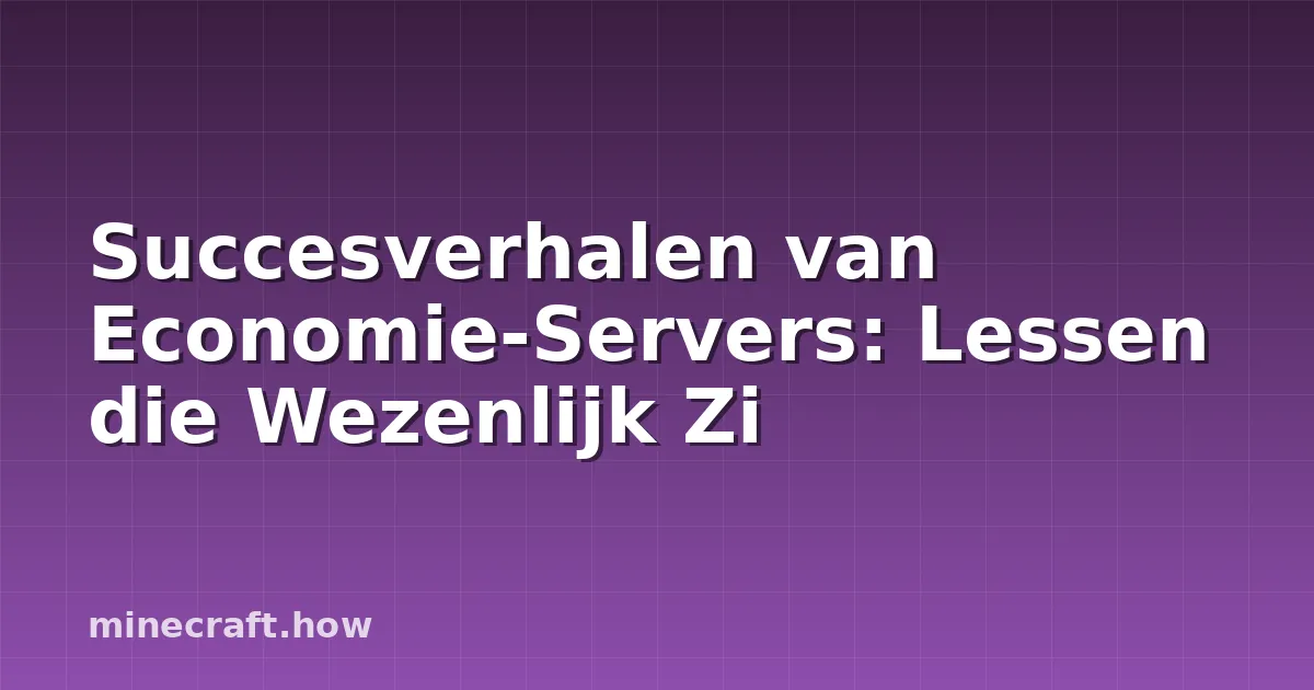 Succesverhalen van Economie-Servers: Lessen die Wezenlijk Zi