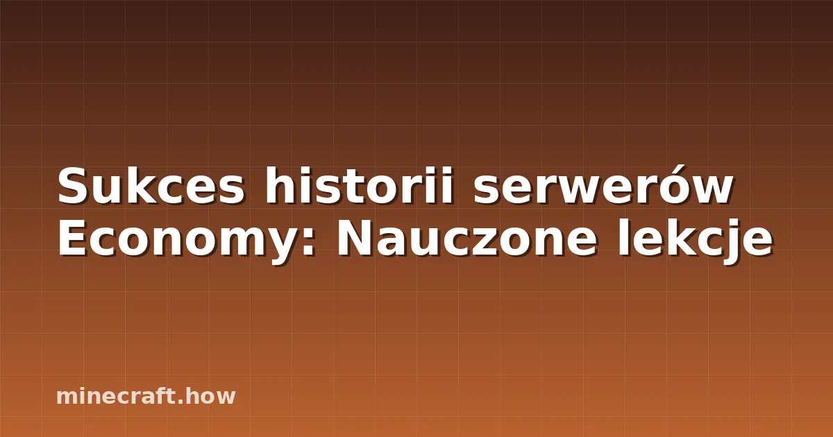 Sukces historii serwerów Economy: Nauczone lekcje