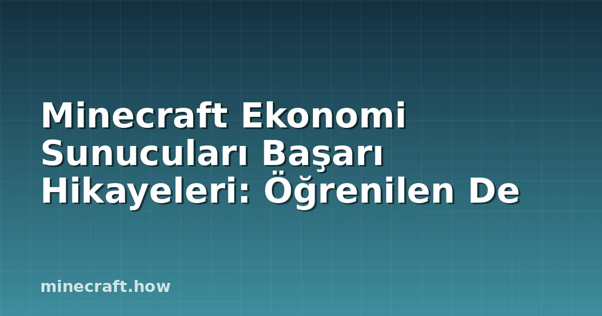 Minecraft Ekonomi Sunucuları Başarı Hikayeleri: Öğrenilen De