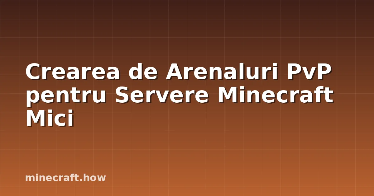 Crearea de Arenaluri PvP pentru Servere Minecraft Mici