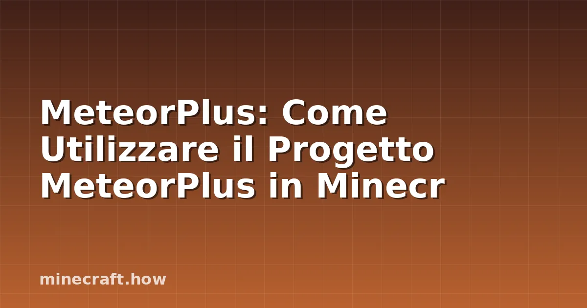 MeteorPlus: Come Utilizzare il Progetto MeteorPlus in Minecr