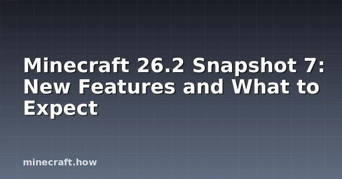 Minecraft 26.2 Snapshot 7: New Features and What to Expect