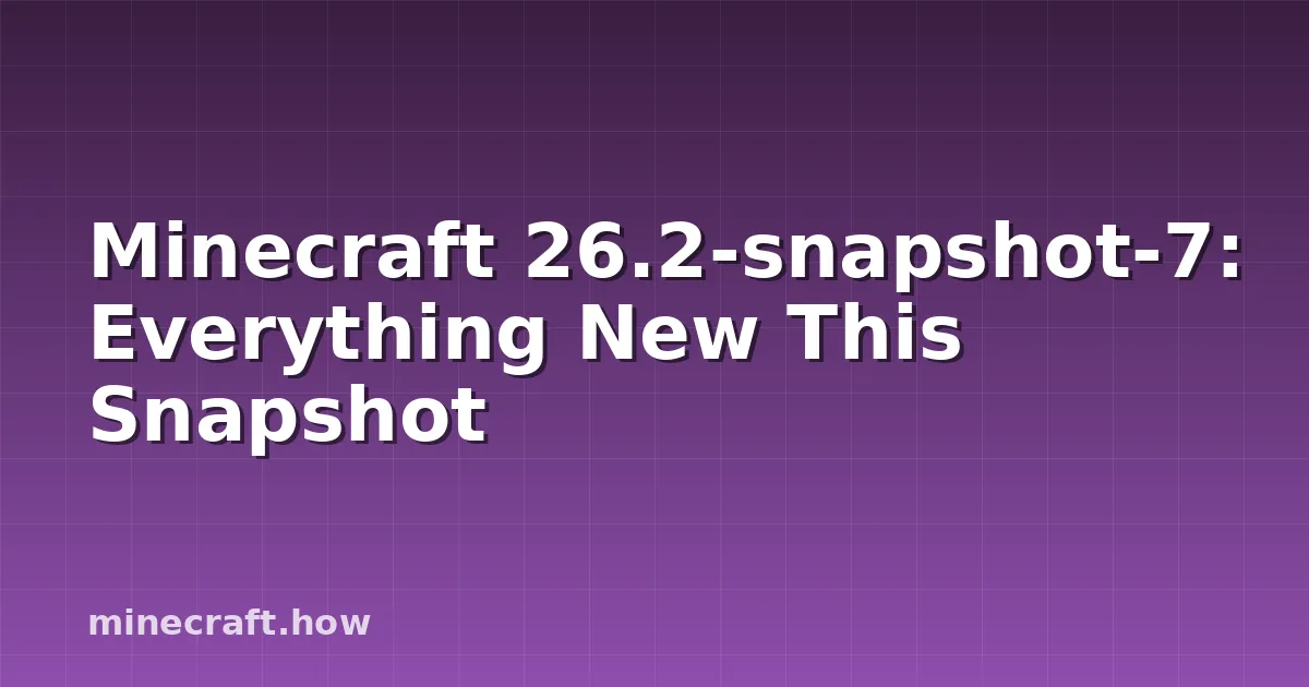 Minecraft 26.2-snapshot-7: Everything New This Snapshot