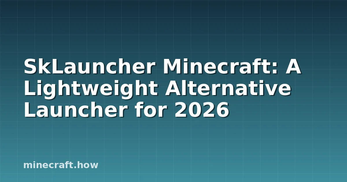 SkLauncher Minecraft: A Lightweight Alternative Launcher for 2026