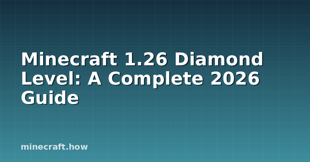 Minecraft 1.26 Diamond Level: A Complete 2026 Guide