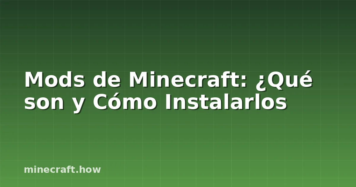 Mods de Minecraft: ¿Qué son y Cómo Instalarlos