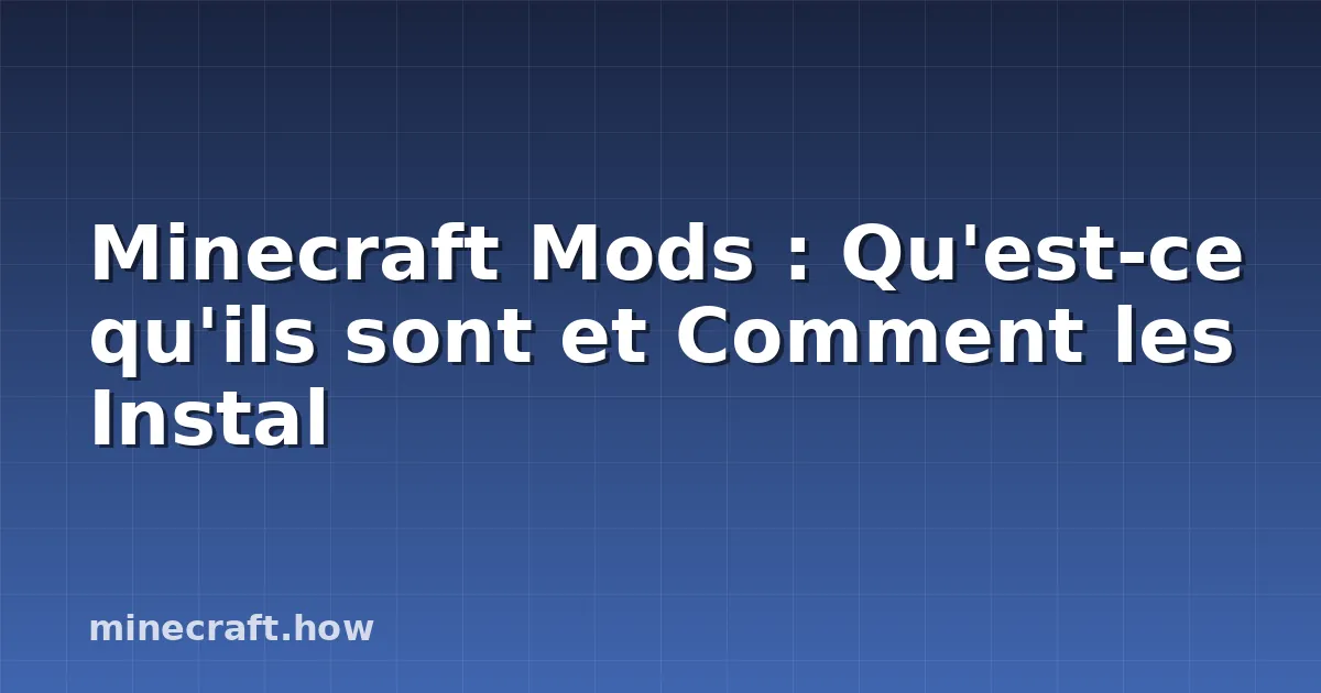 Minecraft Mods : Qu'est-ce qu'ils sont et Comment les Instal