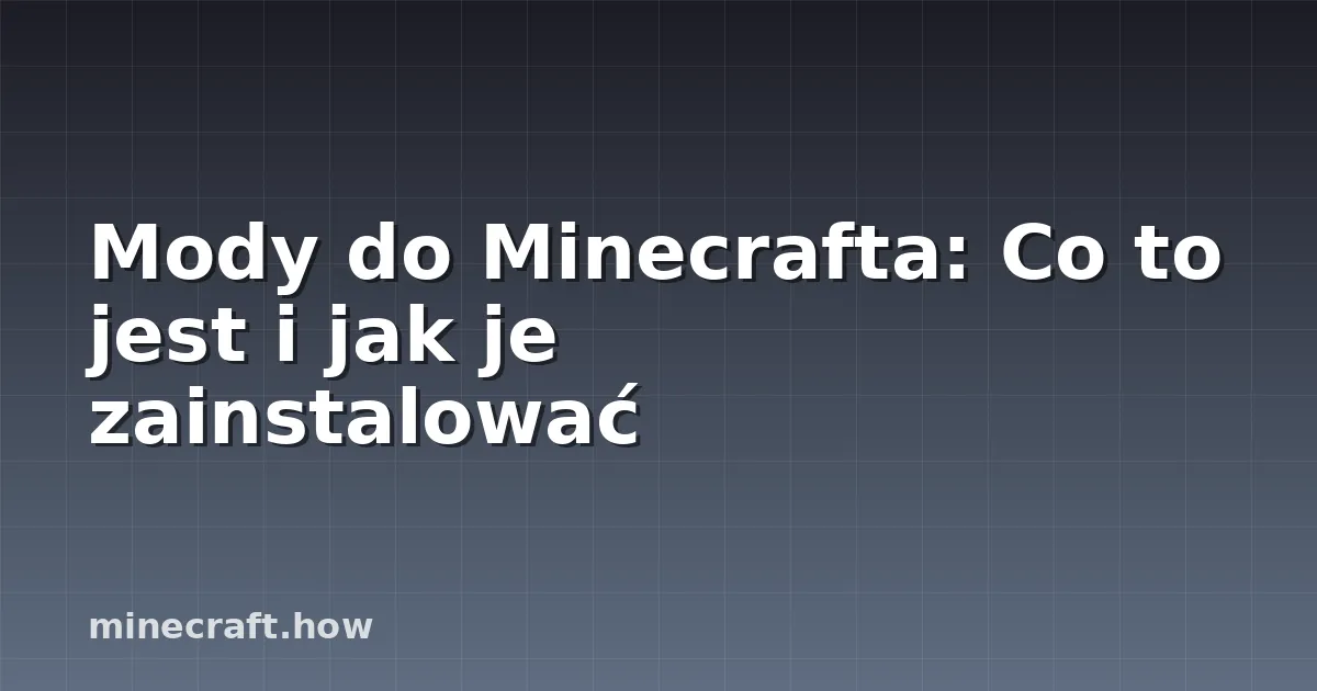 Mody do Minecrafta: Co to jest i jak je zainstalować