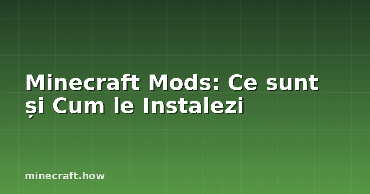 Minecraft Mods: Ce sunt și Cum le Instalezi