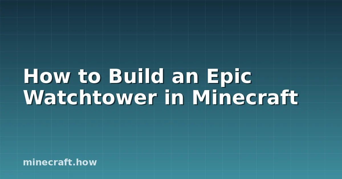 How to Build an Epic Watchtower in Minecraft