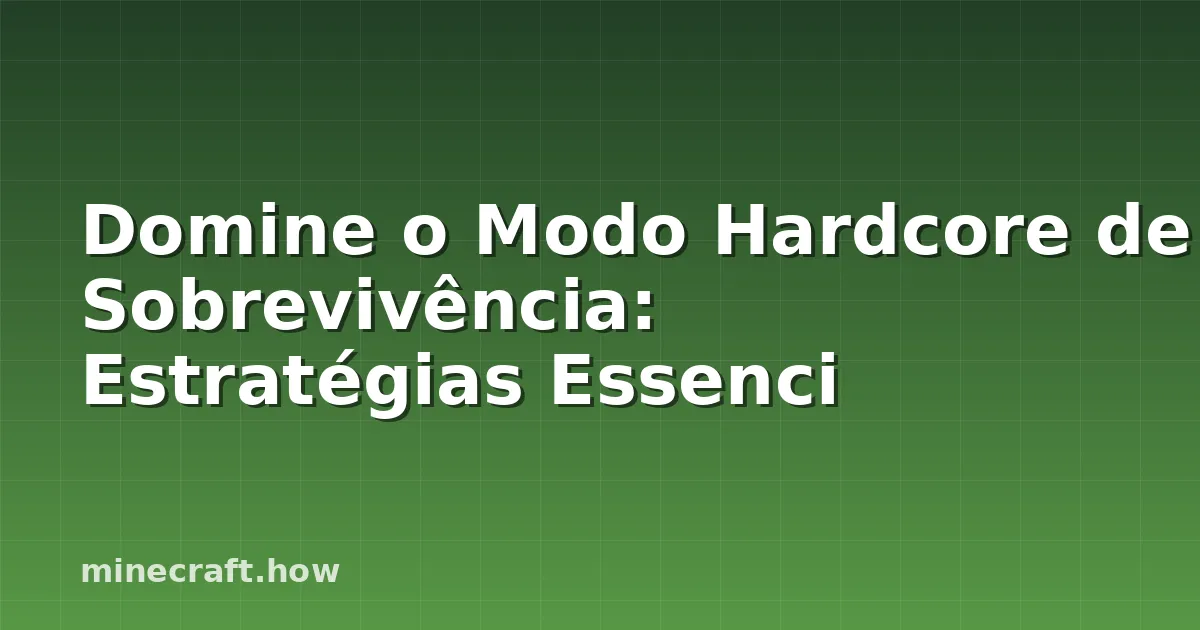 Domine o Modo Hardcore de Sobrevivência: Estratégias Essenci