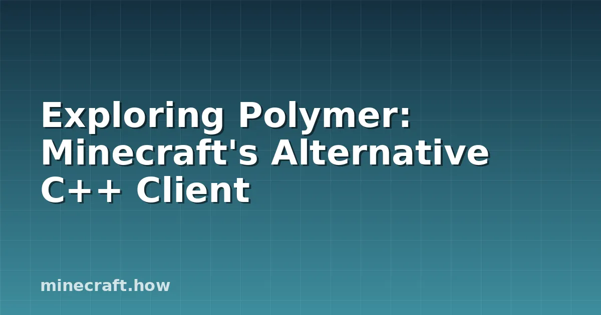 Minecraft'in C++ Tabanlı Alternatif İstemcisi: Polymer'i Keş