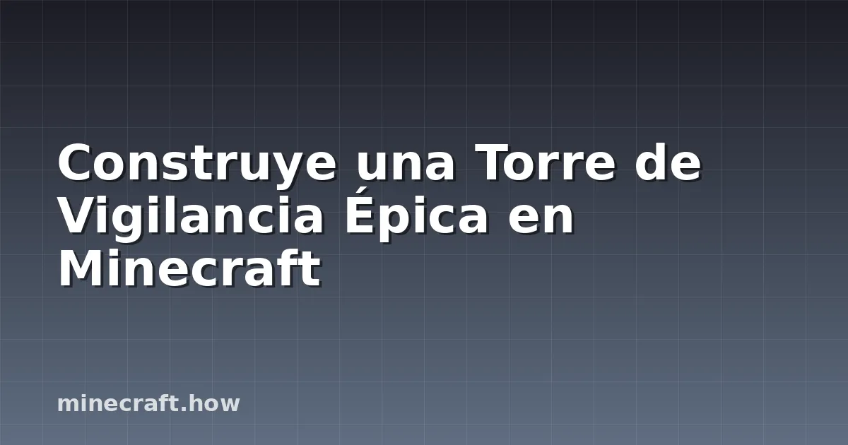 Construye una Torre de Vigilancia Épica en Minecraft