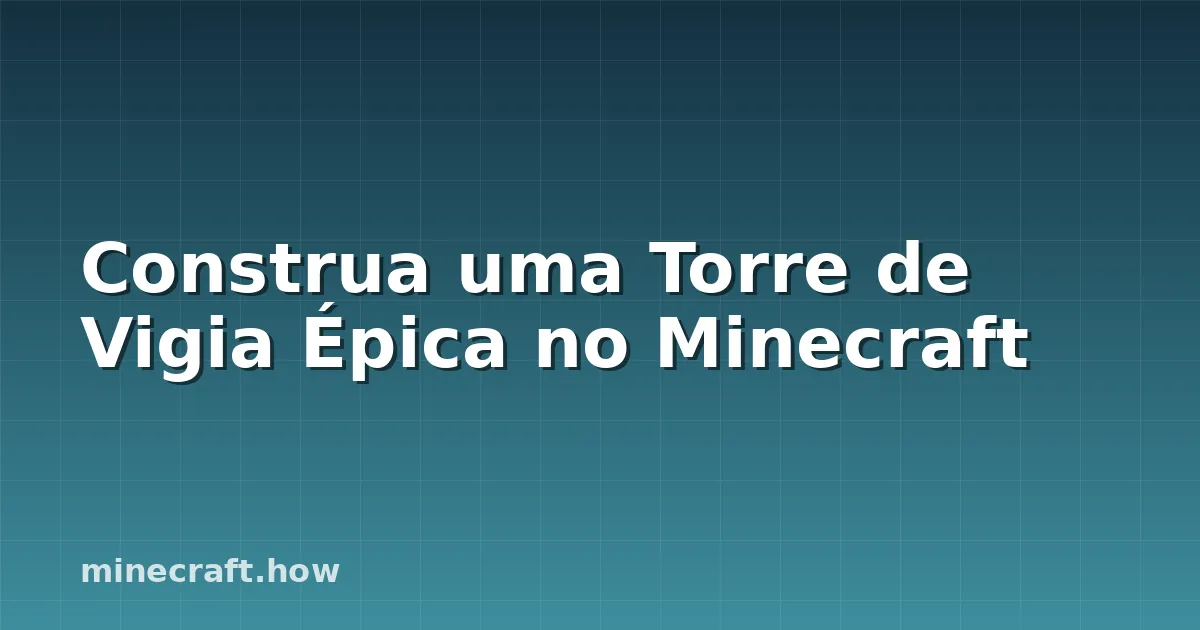 Construa uma Torre de Vigia Épica no Minecraft