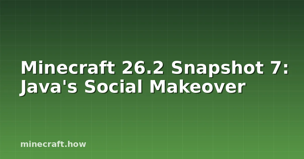Minecraft 26.2 Snapshot 7: Java's Social Makeover