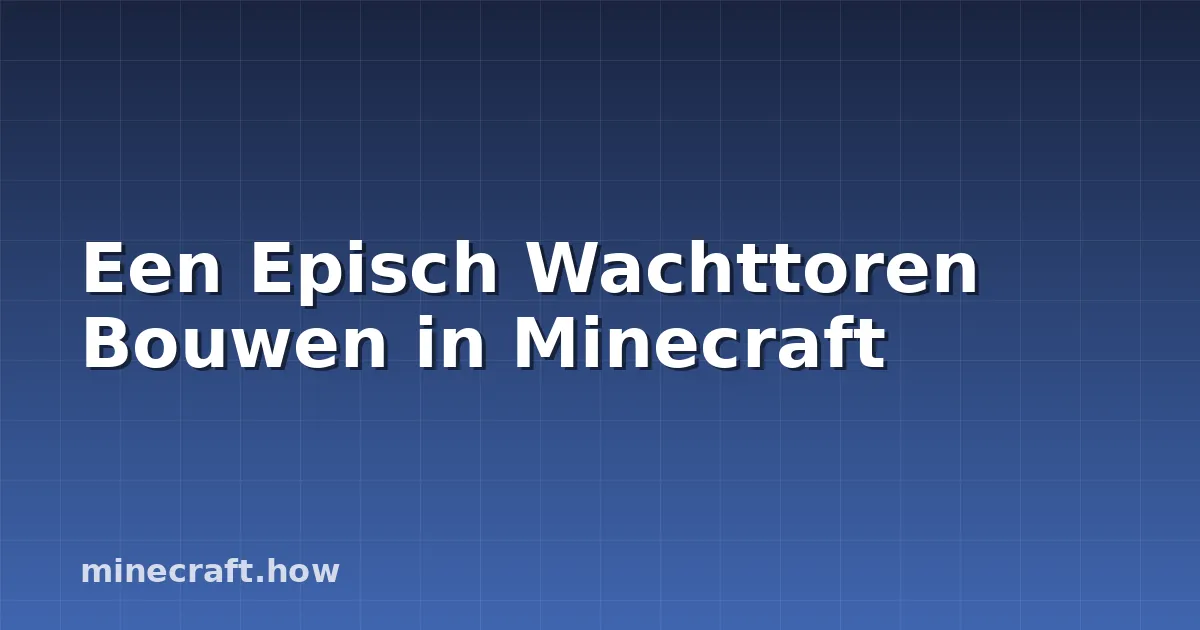 Een Episch Wachttoren Bouwen in Minecraft