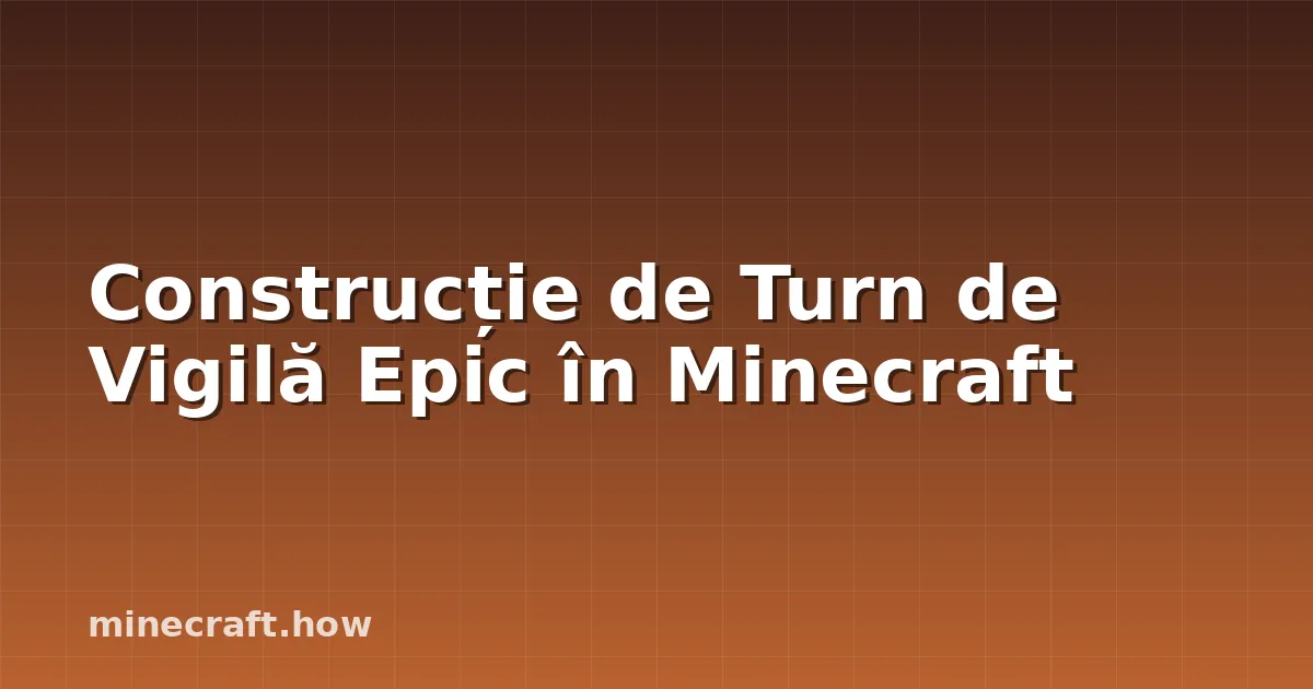 Construcție de Turn de Vigilă Epic în Minecraft
