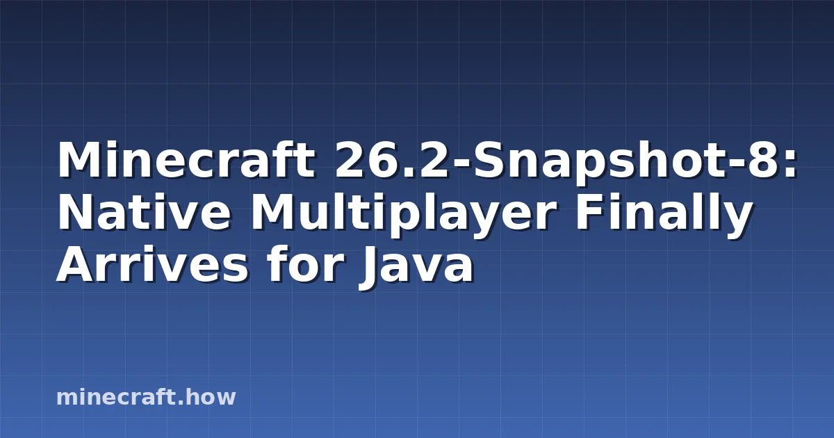 26.2-Snapshot-8: Multijugador Nativo Llega a Java