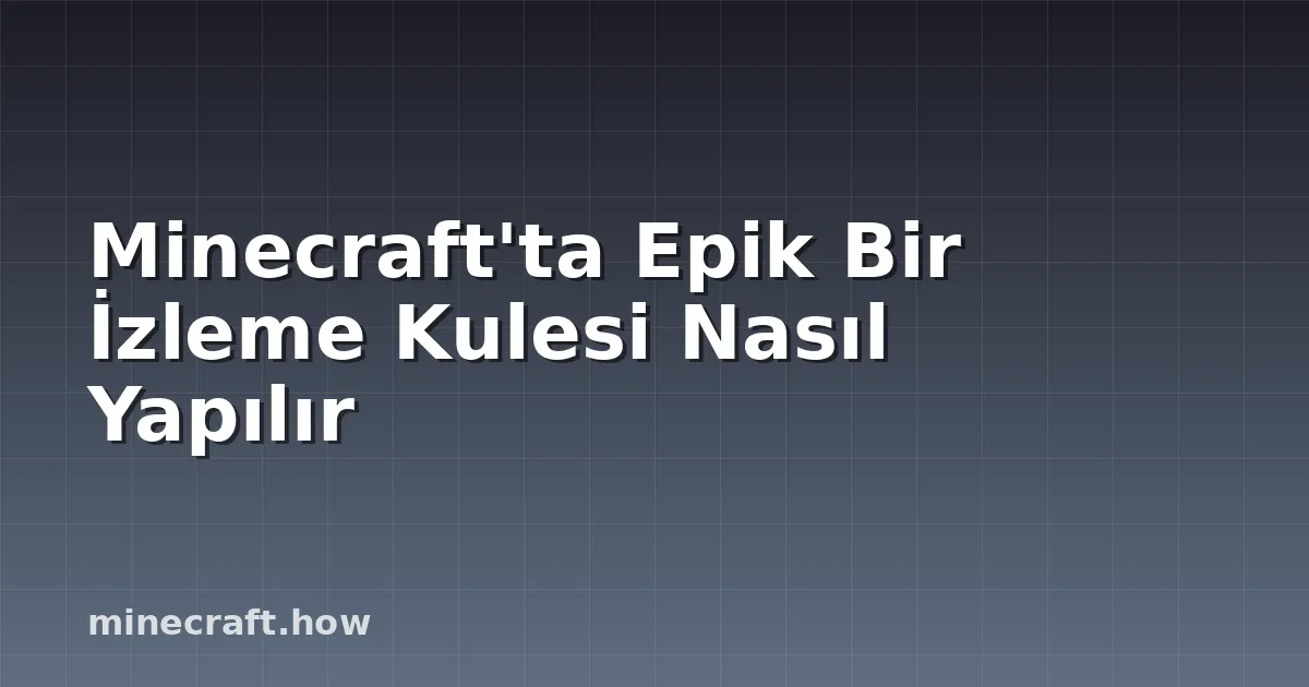 Minecraft'ta Epik Bir İzleme Kulesi Nasıl Yapılır