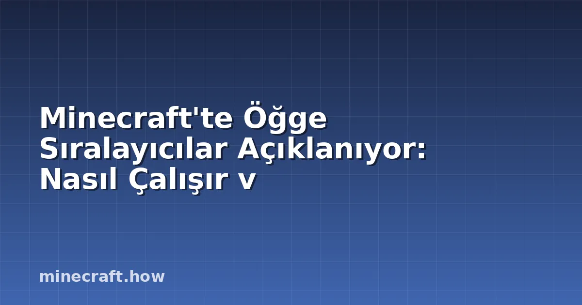 Minecraft'te Öğge Sıralayıcılar Açıklanıyor: Nasıl Çalışır v