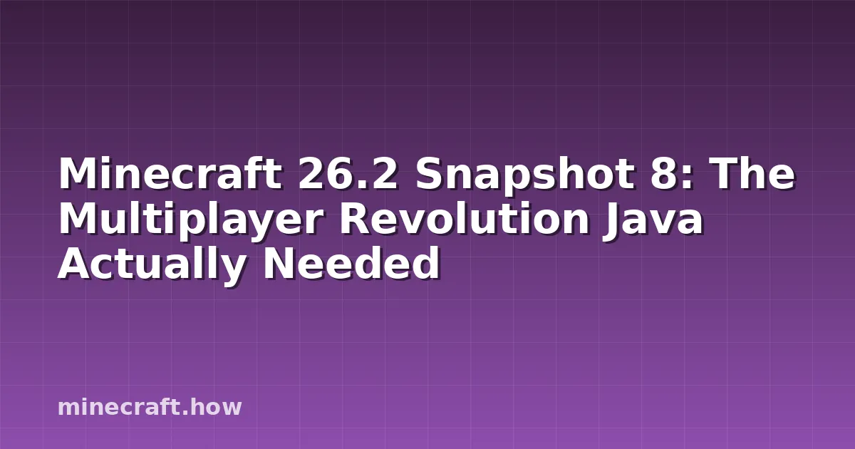 Minecraft 26.2 Snapshot 8: The Multiplayer Revolution Java Actually Needed