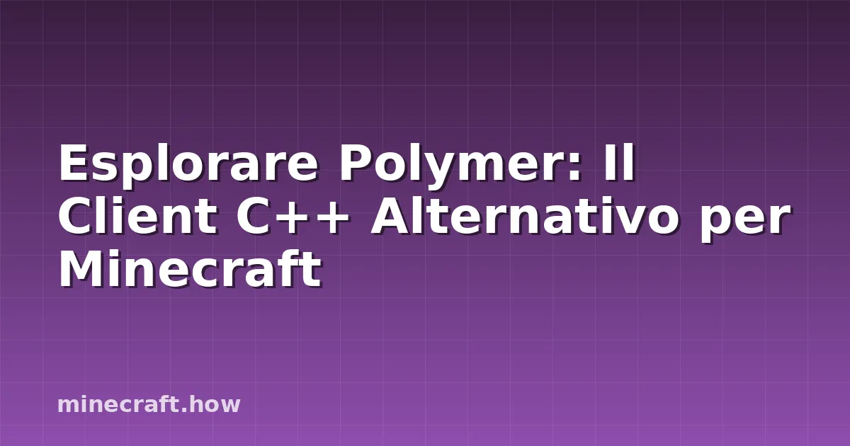 Esplorare Polymer: Il Client C++ Alternativo per Minecraft